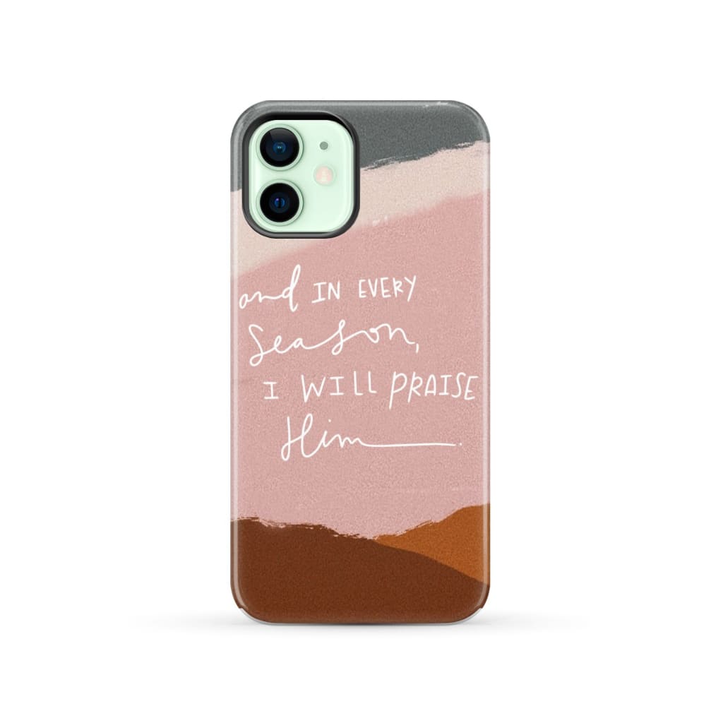 And in every season I will praise Him phone case iPhone 12 / Tough
