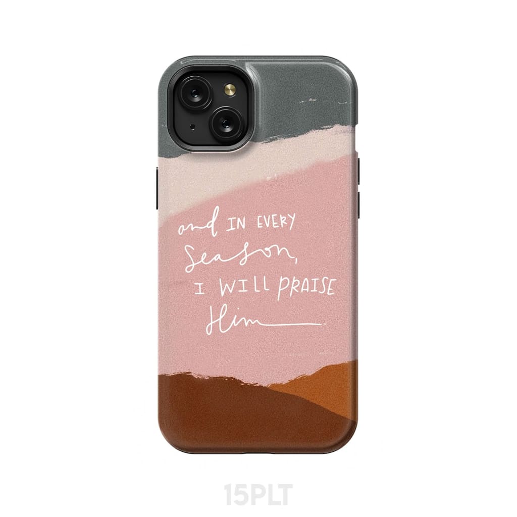 And in every season I will praise Him phone case iPhone 15 Plus / Tough
