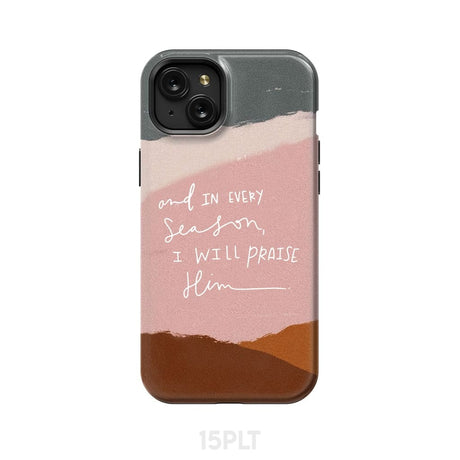 And in every season I will praise Him phone case iPhone 15 Plus / Tough