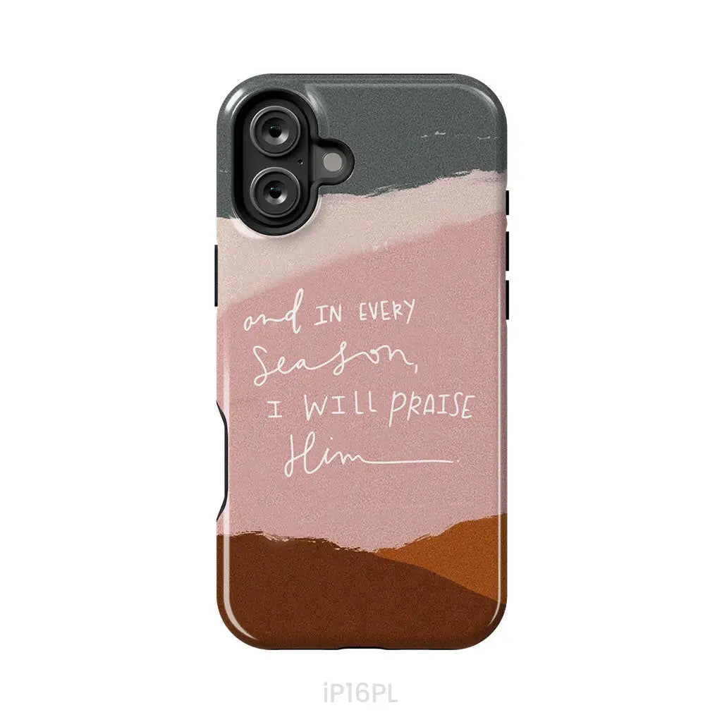 And In Every Season I Will Praise Him Phone Case iPhone 16 Plus / Tough Case