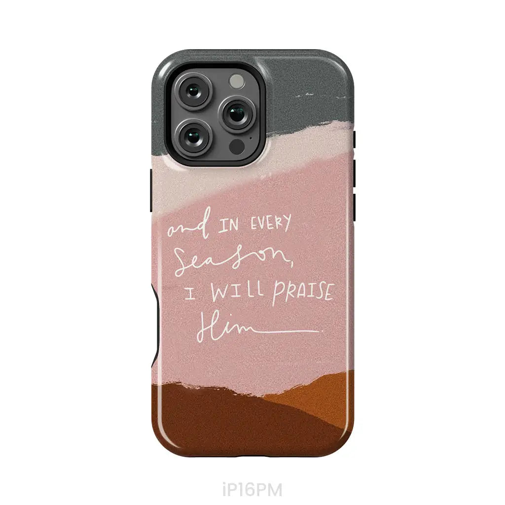 And In Every Season I Will Praise Him Phone Case iPhone 16 Pro Max / Tough Case