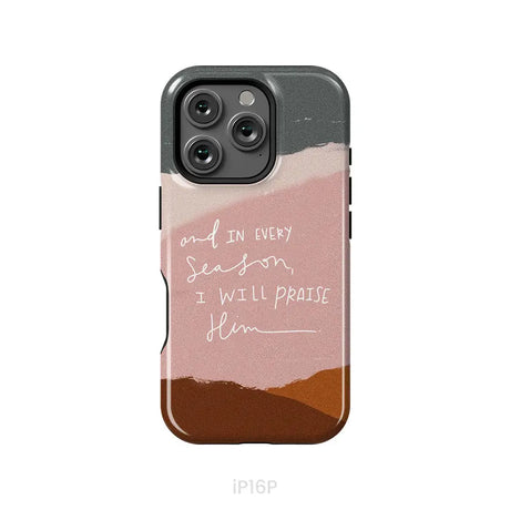 And In Every Season I Will Praise Him Phone Case iPhone 16 Pro / Tough Case