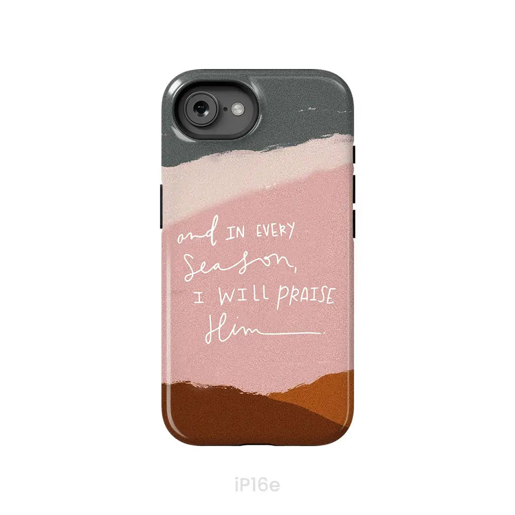 And In Every Season I Will Praise Him Phone Case iPhone 16e / Tough Case