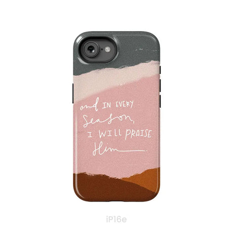 And In Every Season I Will Praise Him Phone Case iPhone 16e / Tough Case