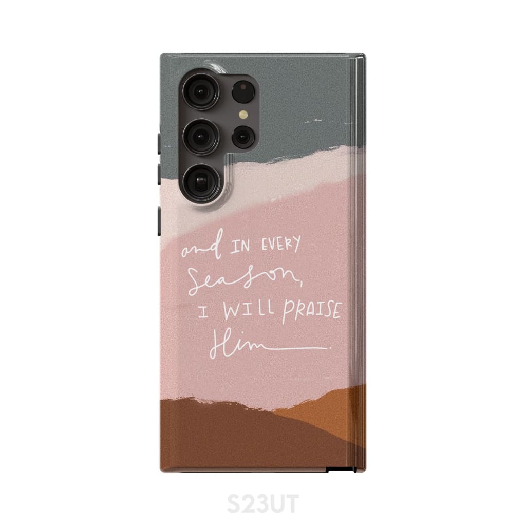 And in every season I will praise Him phone case Samsung Galaxy S23 Ultra / Tough