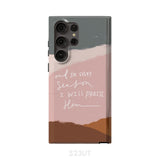 And in every season I will praise Him phone case Samsung Galaxy S23 Ultra / Tough