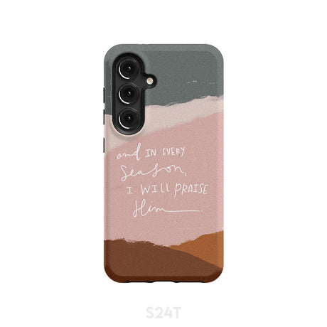 And in every season I will praise Him phone case Samsung Galaxy S24 / Tough