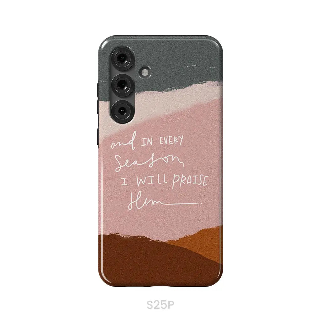 And In Every Season I Will Praise Him Phone Case Samsung Galaxy S25 Plus / Tough Case
