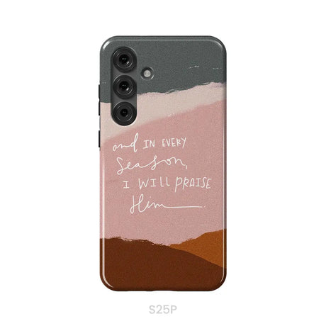 And In Every Season I Will Praise Him Phone Case Samsung Galaxy S25 Plus / Tough Case