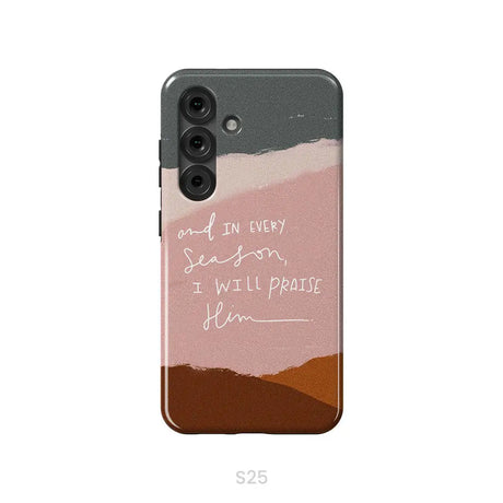 And In Every Season I Will Praise Him Phone Case Samsung Galaxy S25 / Tough Case