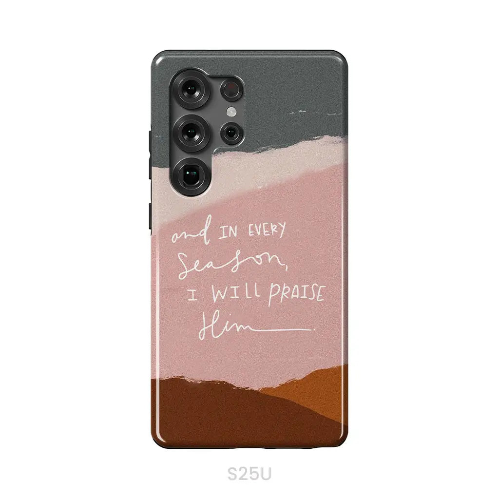 And In Every Season I Will Praise Him Phone Case Samsung Galaxy S25 Ultra / Tough Case