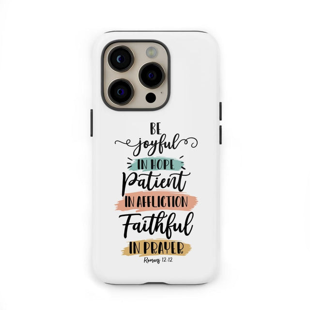 Be joyful in hope patient affliction faithful prayer phone case Christian cases