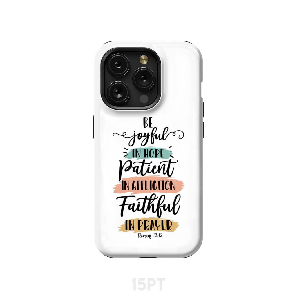 Be joyful in hope patient affliction faithful prayer phone case Christian cases iPhone 15 Pro / Tough
