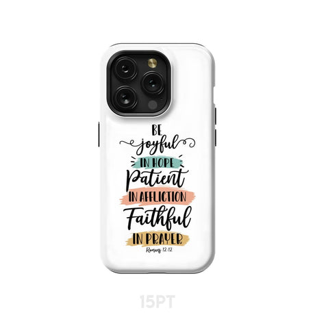 Be joyful in hope patient affliction faithful prayer phone case Christian cases iPhone 15 Pro / Tough