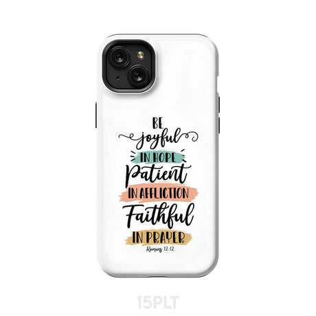 Be joyful in hope patient affliction faithful prayer phone case Christian cases iPhone 15 Plus / Tough