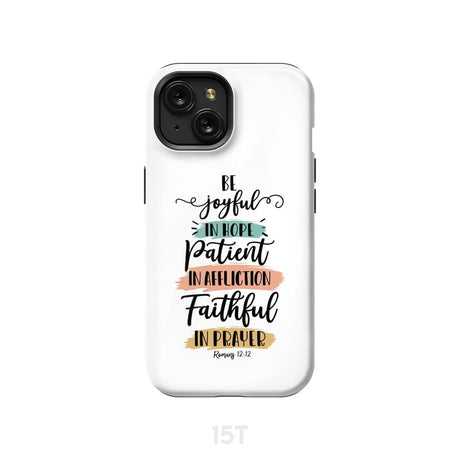 Be joyful in hope patient affliction faithful prayer phone case Christian cases iPhone 15 / Tough