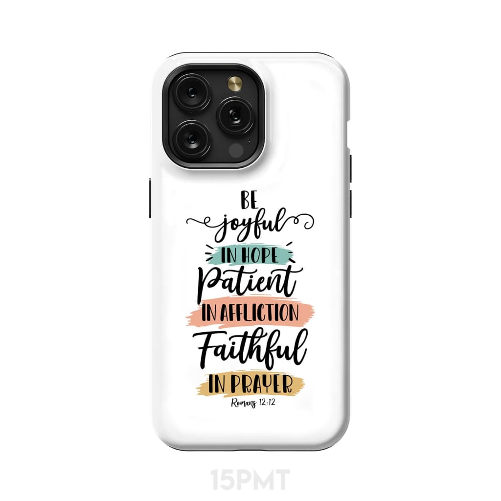 Be joyful in hope patient affliction faithful prayer phone case Christian cases iPhone 15 Pro Max / Tough