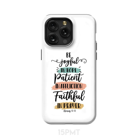 Be joyful in hope patient affliction faithful prayer phone case Christian cases iPhone 15 Pro Max / Tough