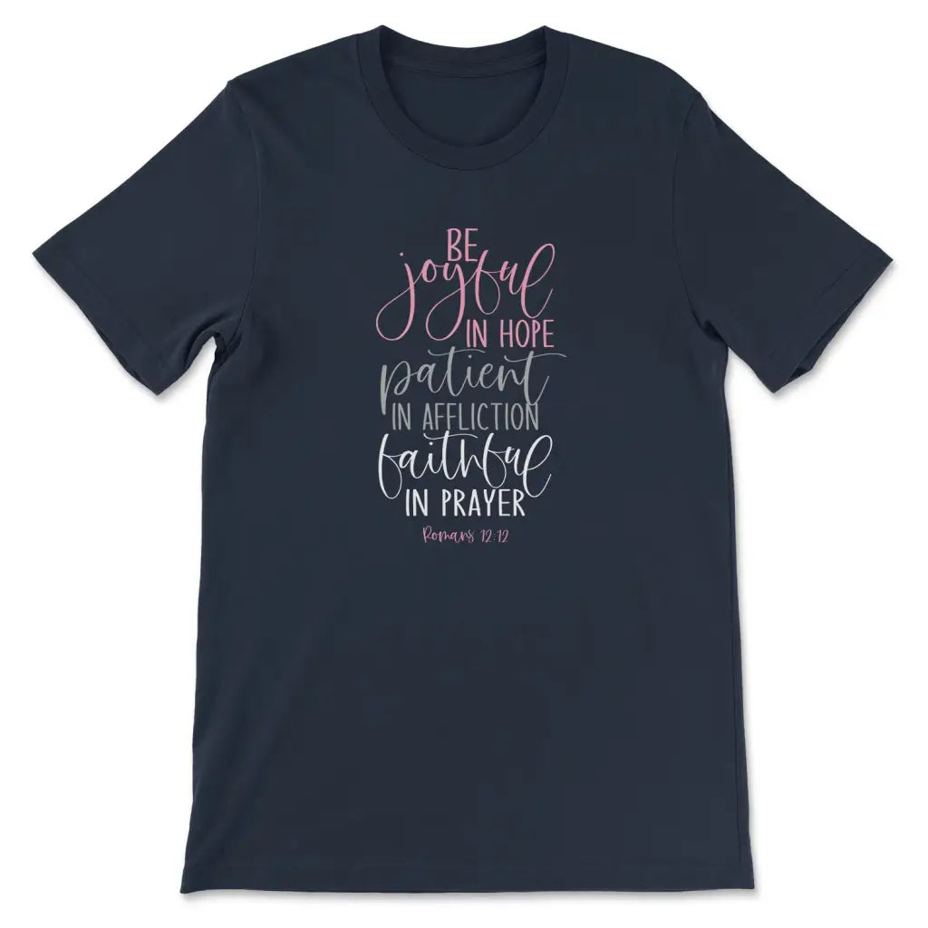 Be joyful in hope patient in affliction faithful in prayer shirt Christian t-shirts Navy / S
