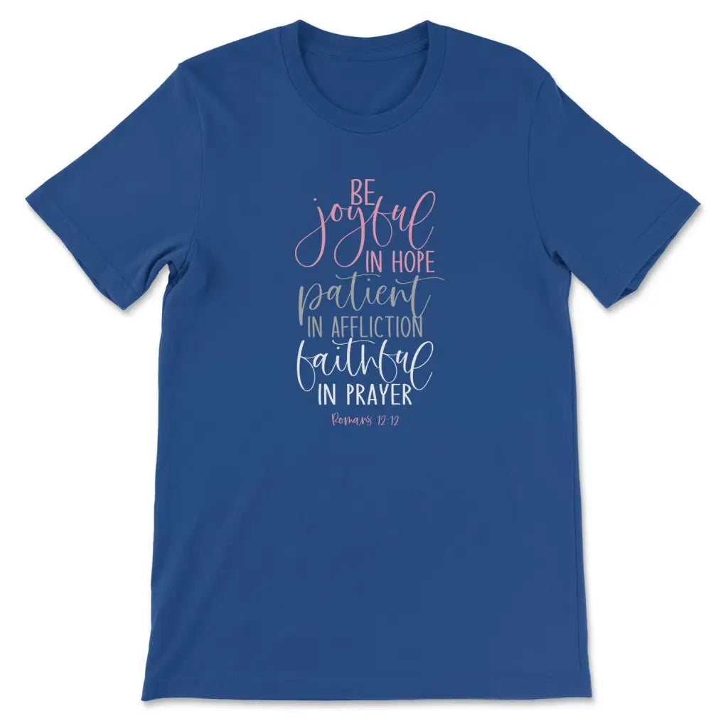 Be joyful in hope patient in affliction faithful in prayer shirt Christian t-shirts True Royal / S