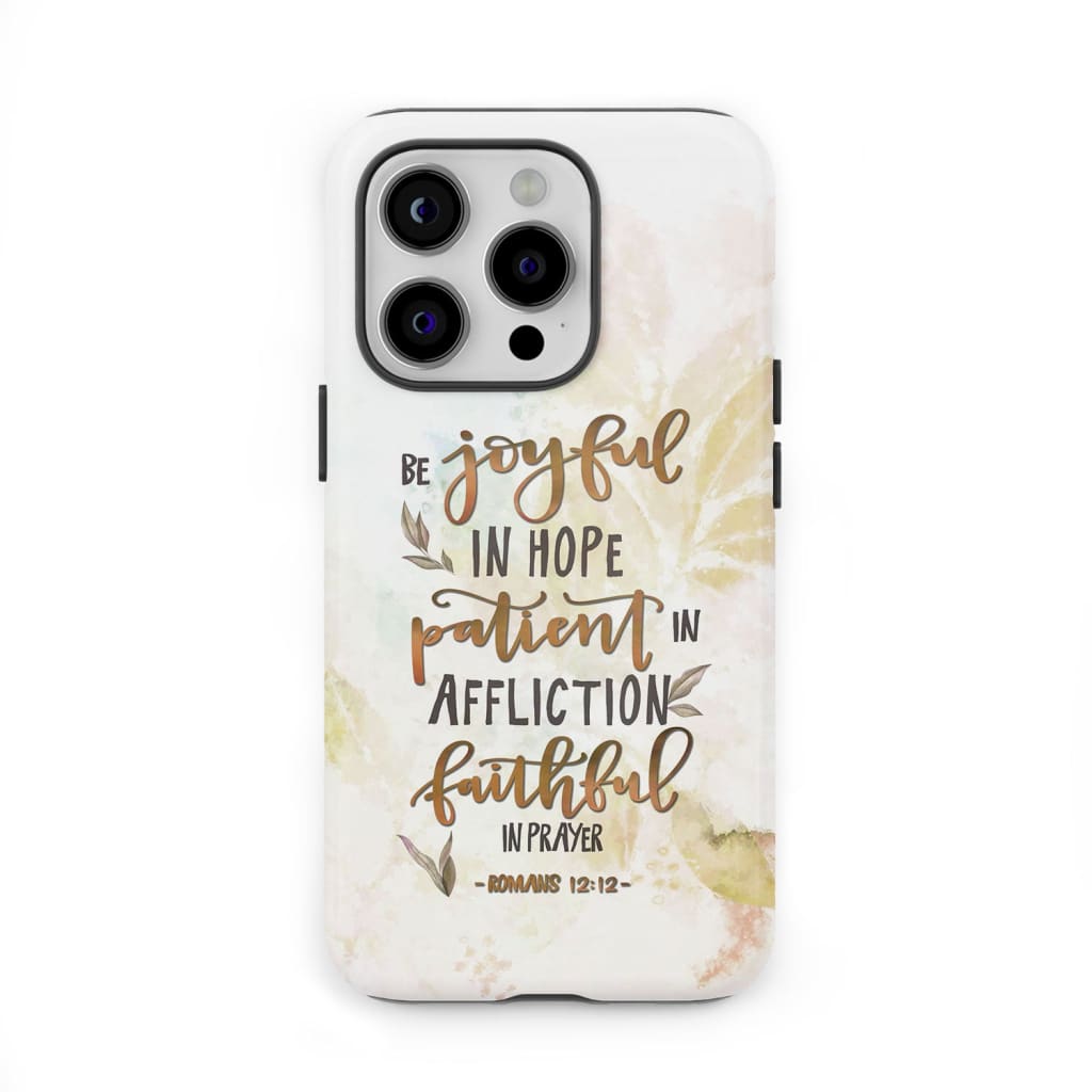 Be joyful in hope patient affliction romans 12:12 phone case Christian cases