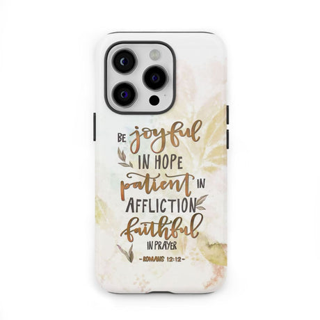 Be joyful in hope patient affliction romans 12:12 phone case Christian cases