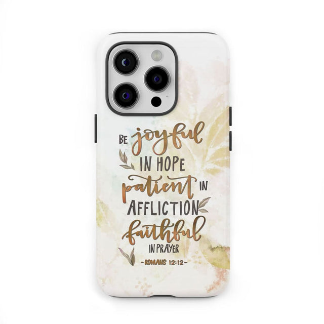 Be joyful in hope patient affliction romans 12:12 phone case Christian cases
