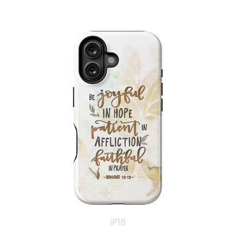 Be joyful in hope patient in affliction romans 12:12 phone case Christian phone cases iPhone 16 / Tough Case