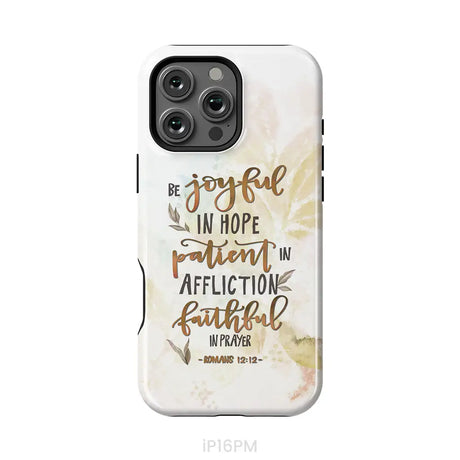 Be joyful in hope patient in affliction romans 12:12 phone case Christian phone cases iPhone 16 Pro Max / Tough Case