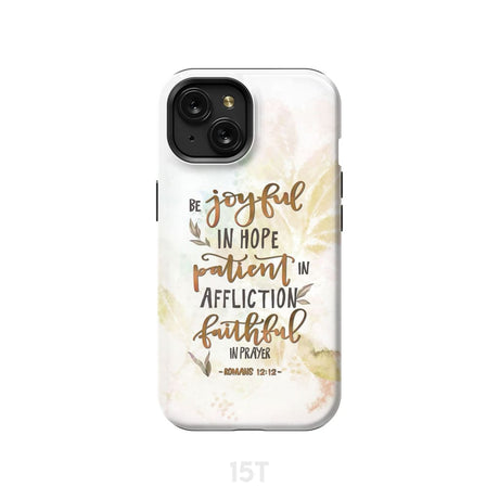 Be joyful in hope patient affliction romans 12:12 phone case Christian cases iPhone 15 / Tough
