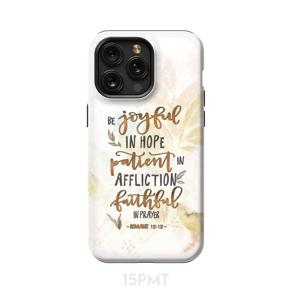Be joyful in hope patient affliction romans 12:12 phone case Christian cases iPhone 15 Pro Max / Tough
