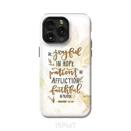 Be joyful in hope patient affliction romans 12:12 phone case Christian cases iPhone 15 Pro Max / Tough