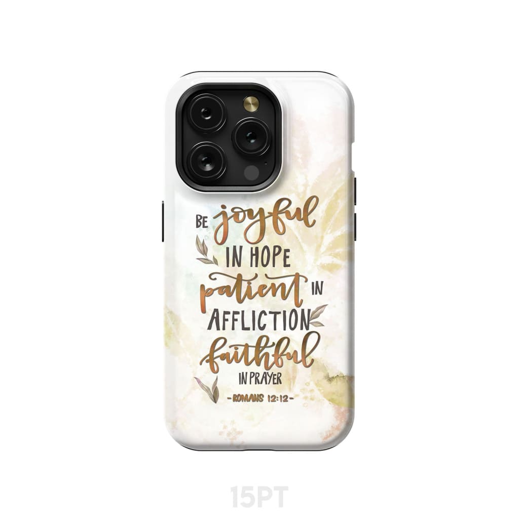 Be joyful in hope patient affliction romans 12:12 phone case Christian cases iPhone 15 Pro / Tough