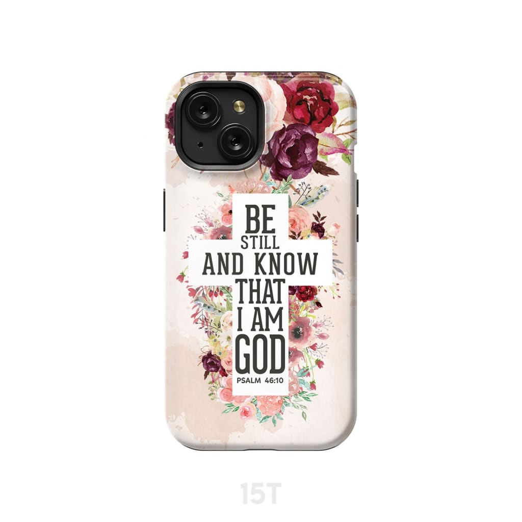 Be still and know that I am God phone case - Psalm 46:10 Bible verse iPhone 15 / Tough
