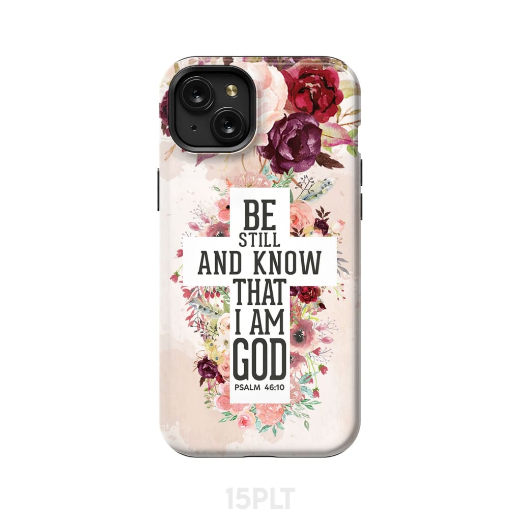 Be still and know that I am God phone case - Psalm 46:10 Bible verse iPhone 15 Plus / Tough