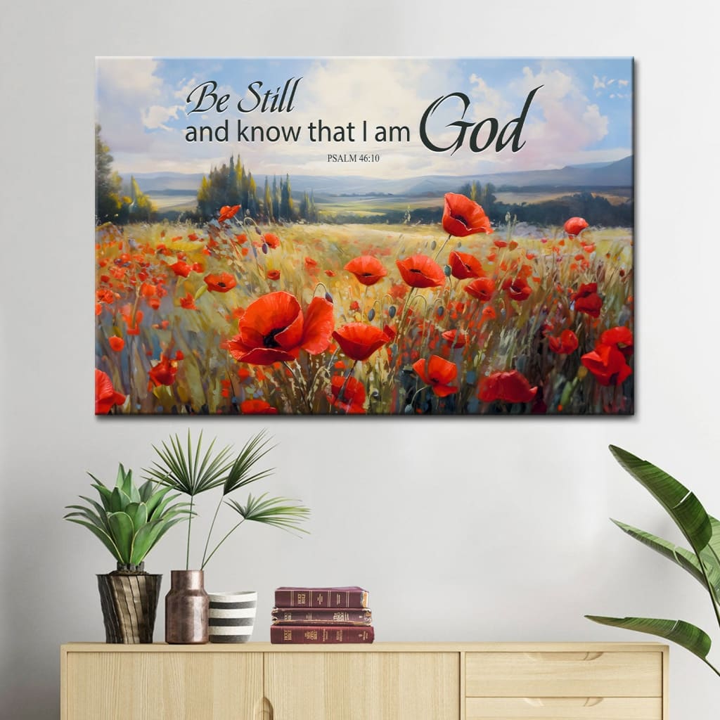Be Still and Know That I Am God Psalm 46:10 Poppy Field Wall Art Canvas
