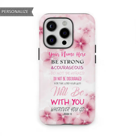 Be strong and courageous Joshua 1:9 personalized name phone case