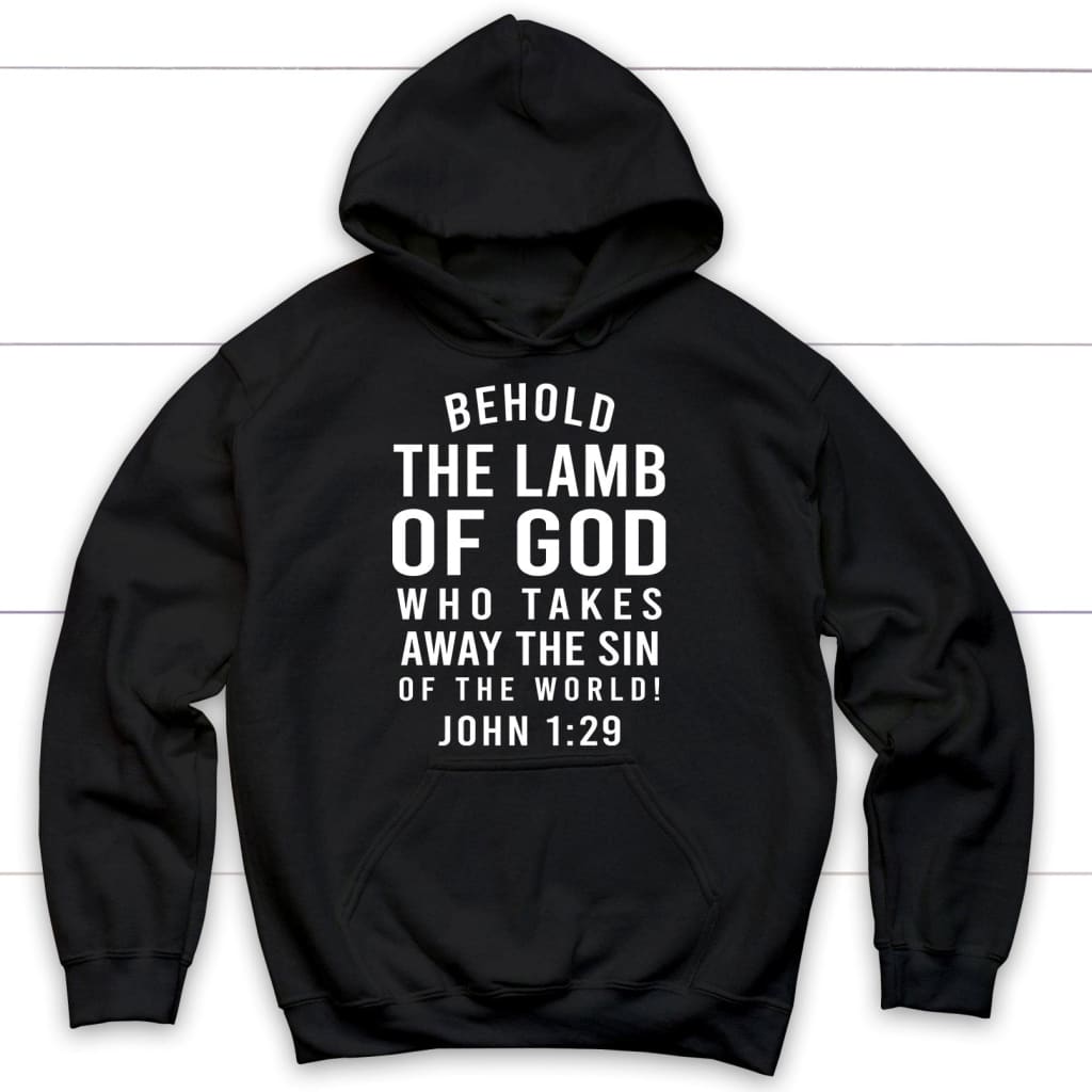 Behold the Lamb of God who takes away the sin of the world John 1:29 hoodie Black / S