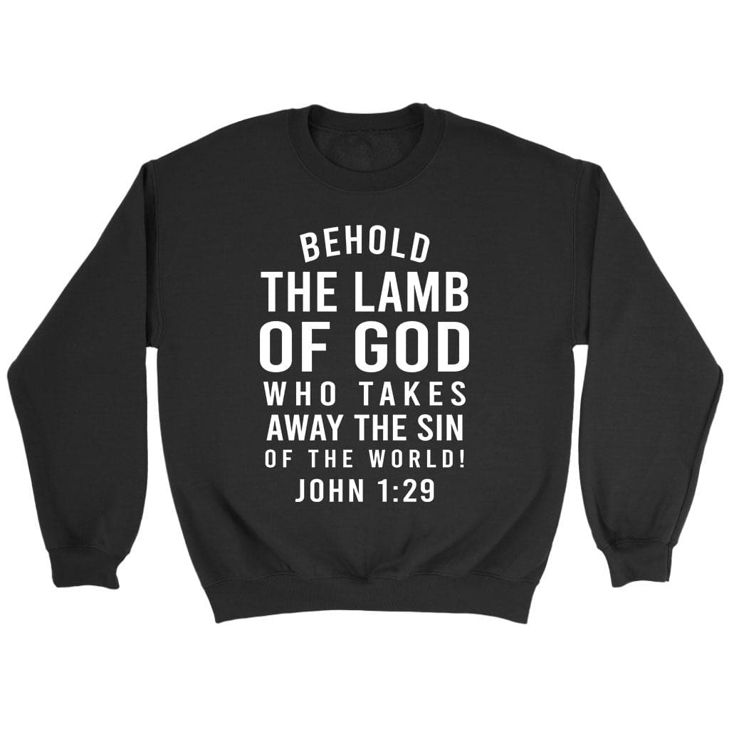 Behold the Lamb of God who takes away the sin of the world John 1:29 sweatshirt Black / S