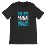 Believe In The Lord Jesus And You Will Be Saved T-shirt Black / S