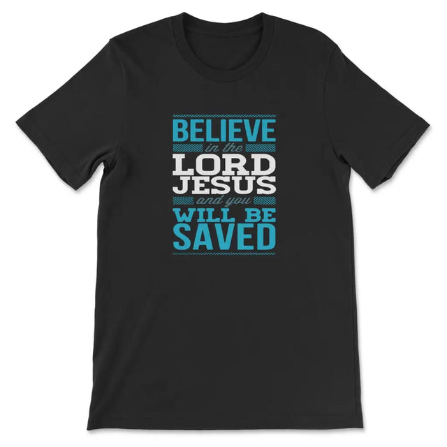 Believe In The Lord Jesus And You Will Be Saved T-shirt Black / S