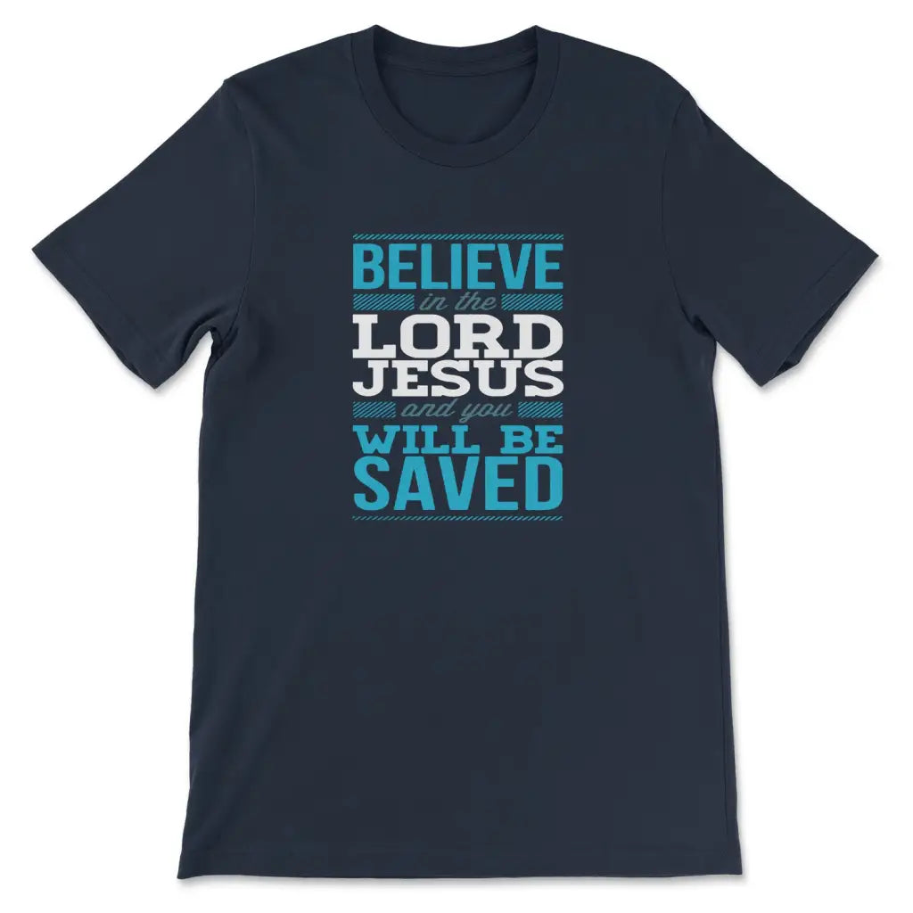 Believe In The Lord Jesus And You Will Be Saved T-shirt Navy / S