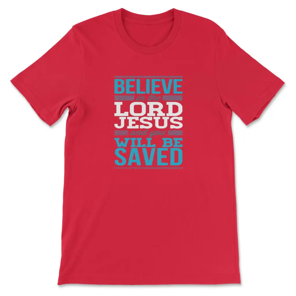 Believe In The Lord Jesus And You Will Be Saved T-shirt Red / S