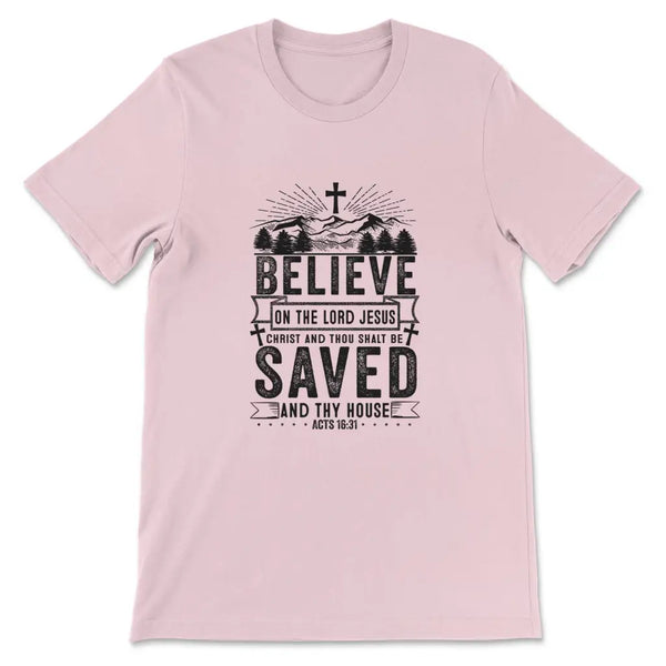 Believe On The Lord Jesus Christ T-Shirt Believe On The Lord Jesus Christ T-Shirt