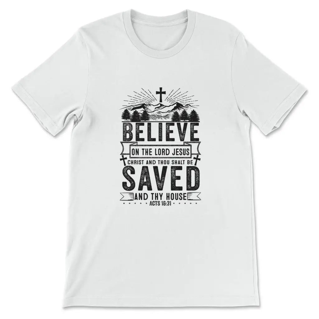 Believe On The Lord Jesus Christ T-Shirt Believe On The Lord Jesus Christ T-Shirt