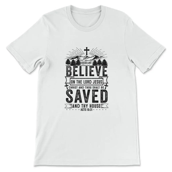 Believe On The Lord Jesus Christ T-Shirt Believe On The Lord Jesus Christ T-Shirt