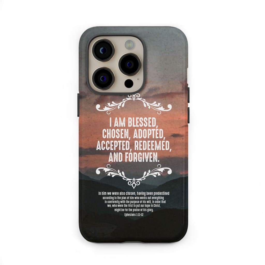 Bible verse phone case: Ephesians 1:11 - 12 I am blessed chosen adopted accepted redeemed and forgiven