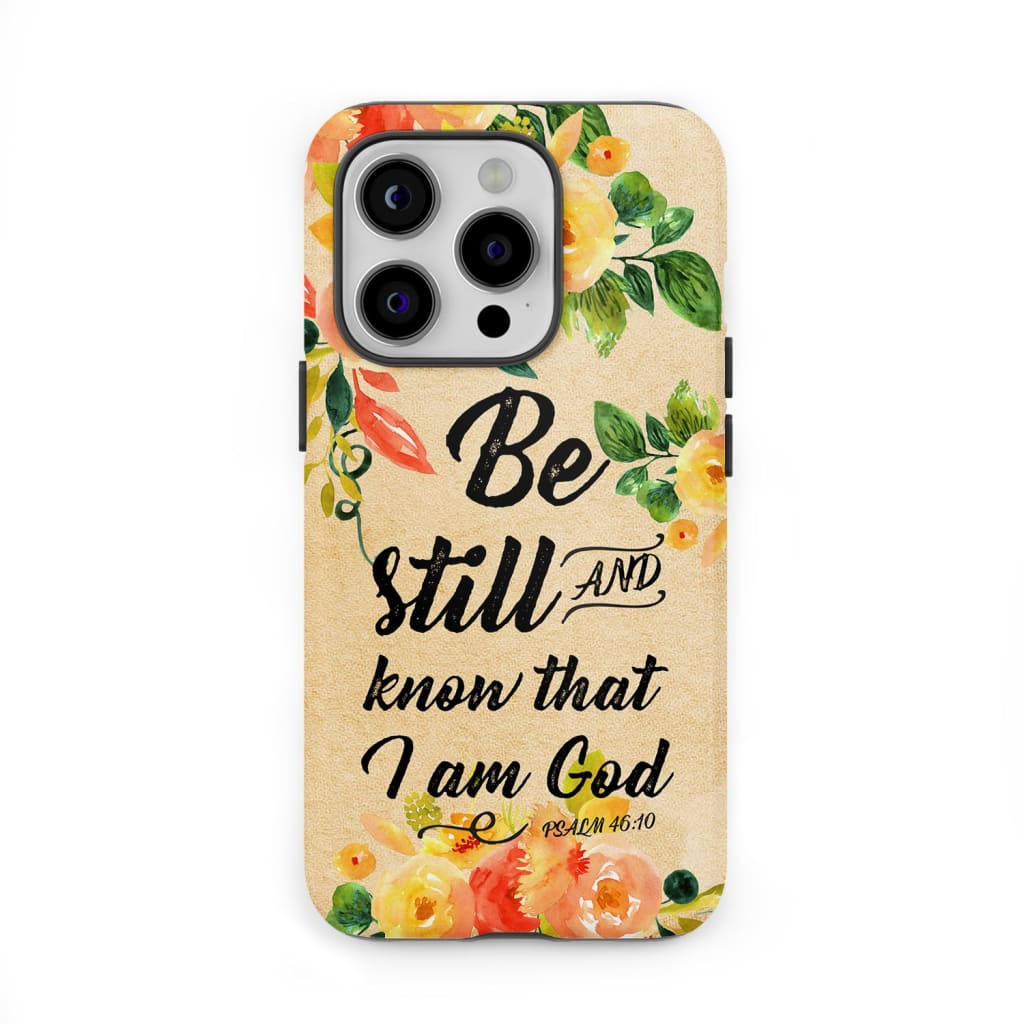 Bible verse phone case: Psalm 46:10 Be Still and know that I am God case