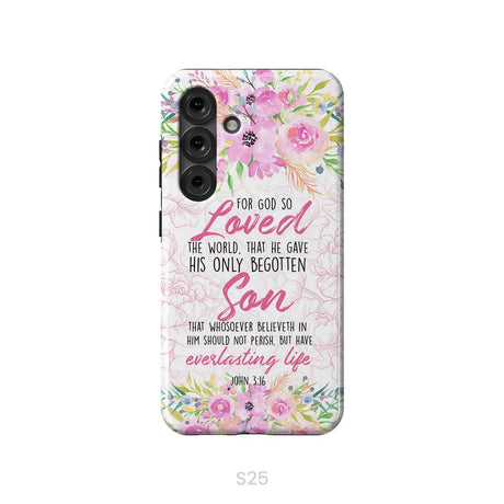 Bible verse phone cases: For God so loved the world John 3:16 Floral phone case Samsung Galaxy S25 / Tough Case