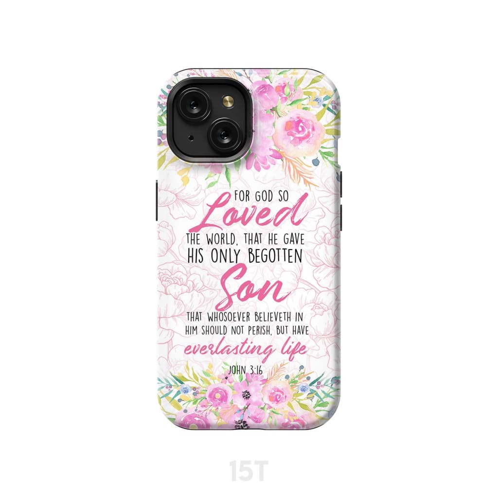 Bible verse phone cases: For God so loved the world John 3:16 Floral case iPhone 15 / Tough